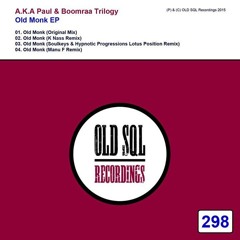 A.K.A Paul & Boomraa Trilogy - Old Monk (Soulkeys & Hypnotic Progressions Remix) [OLD SQL Records]