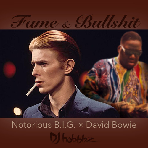 Stream Fame & Bullshit (Notorious B.I.G. X David Bowie) By DJ Hobbbz ...