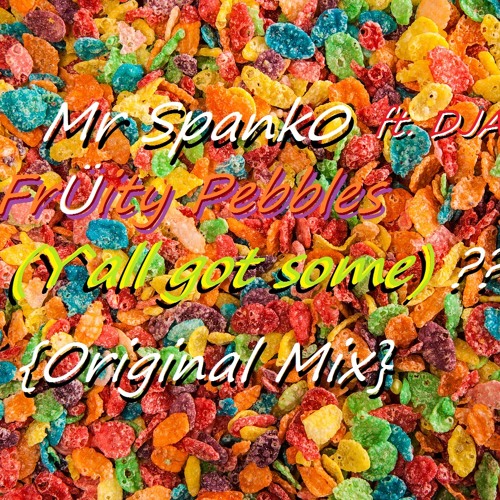 FrÜity Pebbles(Y`all Got Some) - Mr Spank0 ft. DJACKS FREE DOWNLOAD