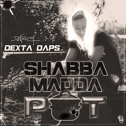 Dexta Daps - SHABBA MADDA POT (RAW)