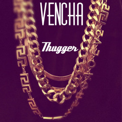 Thugger Prod. Vencha