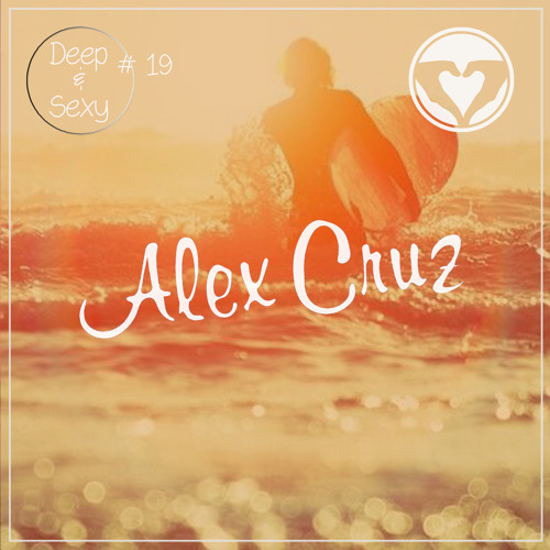 Alex Cruz - Deep & Sexy Podcast #19
