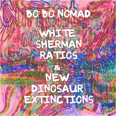 Bo Bo Nomad - White Sherman Ratios Ft New Dinosaur Extinction