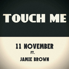 11 November Feat. Jamie Brown - Touch Me (TSS Exclusive)