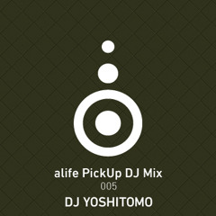 alife PickUp Mix 005 Mixed By DJ YOSHITOMO