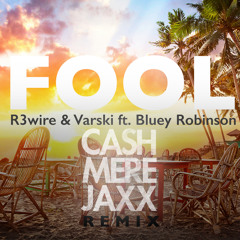 R3wire & Varski ft. Bluey Robinson - Fool (Cashmere Jaxx Remix)