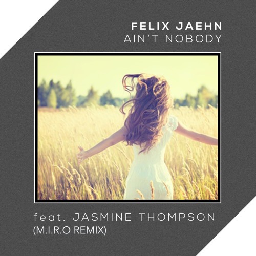 Stream Felix Jaehn - Ain't Nobody (Loves Me Better) ft. Jasmine Thompson  (M.I.R.O Remix) by Vincent M.I.R.O | Listen online for free on SoundCloud