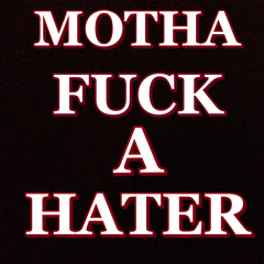 Mothafuck A Hater