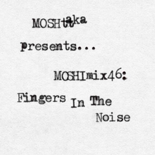 MOSHImix46 - Fingers In The Noise