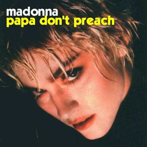 Stream Madonna - Papa Don't Preach (Dubtronic We Are In Love Mix