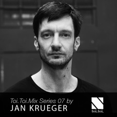 Toi.Toi.Musik Mix Series 07 by Jan Krueger (Hello?Repeat)