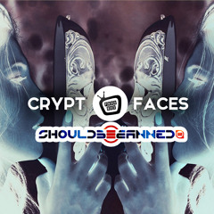 Crypt - Faces (ShouldB3Banned Remix) OUT NOW!!!