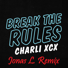 Break The Rules (Charli XCX)- Jonas L.  Remix