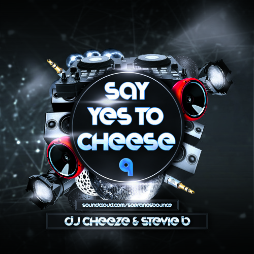 Say YES To CHEESE Volume 9 Ft. DJ Stevie B & Cheeze