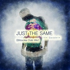 Vin Goodwin - Just The Same (Bitrocka Club Mix)