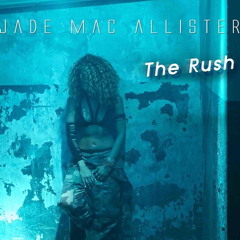 Jade Mac Allister - The Rush (Prod By KaS Assani)