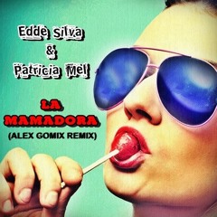 Edde Silva & Patricia Mel - La Mamadora (Alex Gomix Remix 2015) Demo