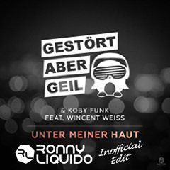 Gestört Aber GeiL & Koby Funk -Unter Meiner Haut (Ronny Liquido Unofficial Edit) (FREE DL!!)