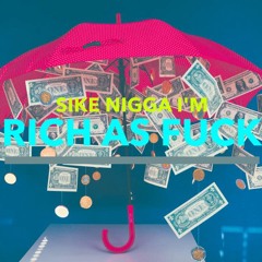 Sike Nigga I'm Rich As Fuck
