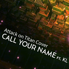 【KL】Attack on Titan | Call Your Name【FULL english】