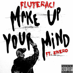 Fluteraci - Make Up Your Mind (Feat. Zinero) prod. G Money Baby