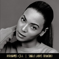 Single Ladies (deDunamis x JLL Rework)