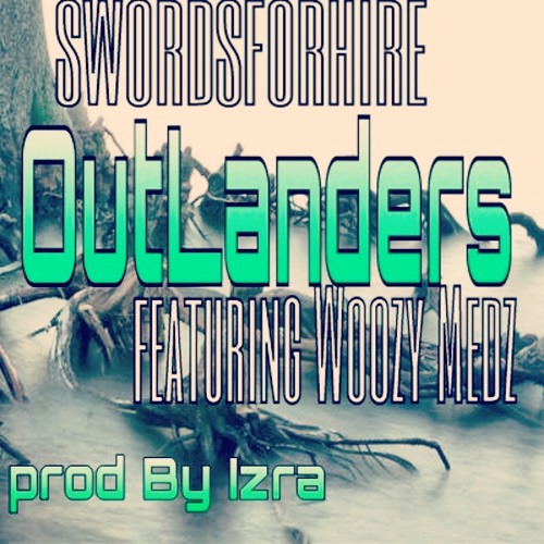 SWORDSFORHIRE - OutLanders Ft Woozy Medz (Prod By Izra)