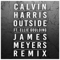 Outside Ft. Ellie Goulding (James Meyers Remix)