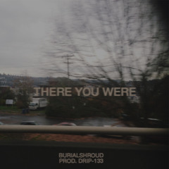 There You Were (Prod by Drip-133)