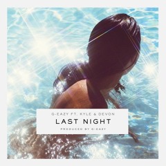 Last Night by G-Eazy Ft. Devon & KYLE
