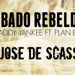 Sabado Rebelde - DJ Jose De Scasso (Daddy Yankee Ft. Plan B) Droppetón Style  =)