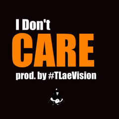 T Lae - I Dont Care (prod by #TLaeVision)