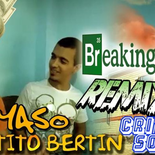 PUNYASO Ft. Tito Bertin RAP - Breaking Bad (Critical SounD Re - Fix)
