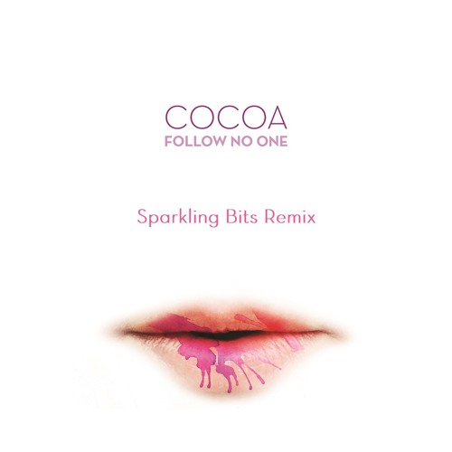 Cocoa - Follow No One (Sparkling Bits Remix)