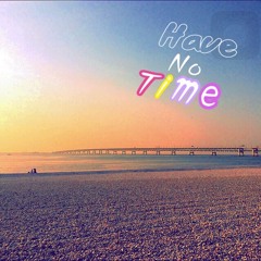 Have no time
