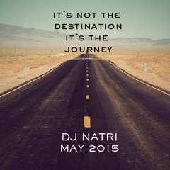 IT'S NOT THE DESTINATION, IT'S THE JOURNEY -  May 2015