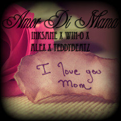 Amor Di Mama - InkSane x Win-O x Alex x TeddyBeatz