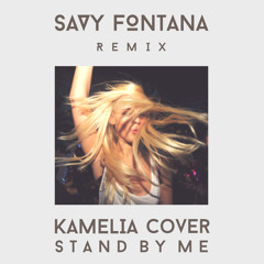 Stand By Me - Kamelia Cover (Savy Fontana Remix)