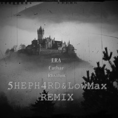 ERA - Cathar Rhythm (5HEPH4RD & LowMax Bootleg)