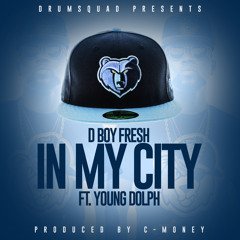 D Boy Fresh "In My City" ft Young Dolph [Produced by C-Money]