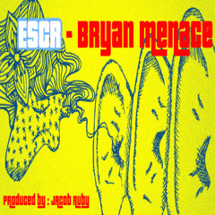 E.S.C.R. - Bryan Menace (Prod. By Jacob Ruby)