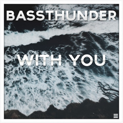 Bassthunder - With You (Original Mix)