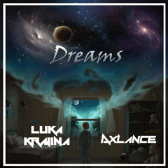 Axlance & Luka Krajina - Dreams (Original Mix) [BUY=FREE DOWNLOAD]