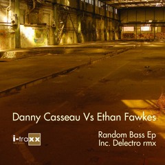 Danny Casseau Vs Ethan Fawkes - Random Bass (Delectro Remix)