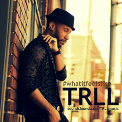 TRLL X WhatItFeelsLike