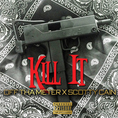 Kill It -OTM(GeeMoney, Djae, Cj. & HotBoiNook) Feat. Scotty Cain
