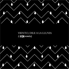 Viento, Dile A La Lluvia - (Kion Remix)