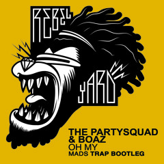 Oh My - The Partysquad & Boaz Van De Beatz (MADS Trap Bootleg)