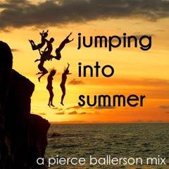 Jumping Into Summer - A Pierce Ballerson Mix