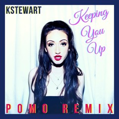 KStewart - Keeping You Up (Pomo Remix)